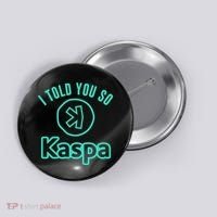I Told You So Kaspa Crypto Kaspa Mining Kaspa Crypto Miner Crypto Bullrun Button thumb 0
