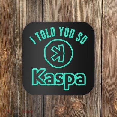 I Told You So Kaspa Crypto Kaspa Mining Kaspa Crypto Miner Crypto Bullrun Coaster