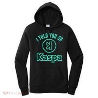 I Told You So Kaspa Crypto Kaspa Mining Kaspa Crypto Miner Crypto Bullrun Women's Hoodie thumb 0