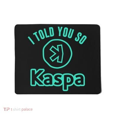 I Told You So Kaspa Crypto Kaspa Mining Kaspa Crypto Miner Crypto Bullrun Mousepad