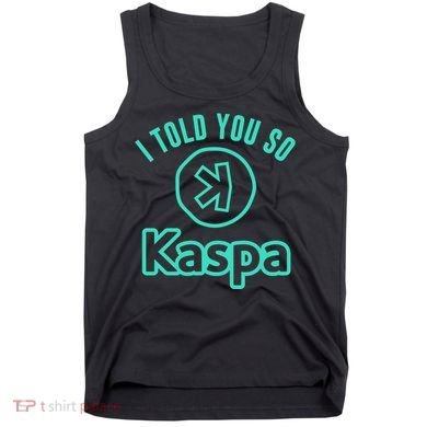 I Told You So Kaspa Crypto Kaspa Mining Kaspa Crypto Miner Crypto Bullrun Tank Top