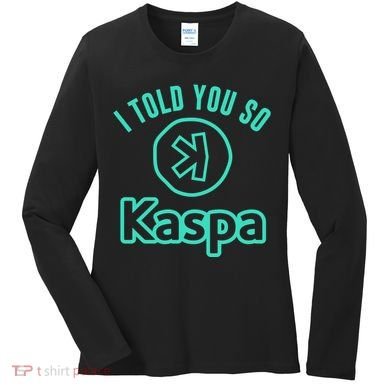 I Told You So Kaspa Crypto Kaspa Mining Kaspa Crypto Miner Crypto Bullrun Women's Long Sleeve Shirt