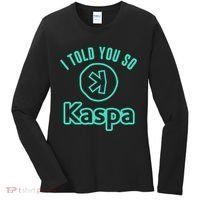 I Told You So Kaspa Crypto Kaspa Mining Kaspa Crypto Miner Crypto Bullrun Women's Long Sleeve Shirt thumb 0