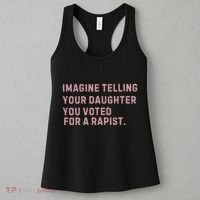 Imagine Telling Your Daughter You Voted For A Rapist Women's Tank Top thumb 3