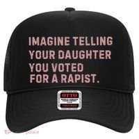 Imagine Telling Your Daughter You Voted For A Rapist Hat thumb 0