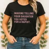 Imagine Telling Your Daughter You Voted For A Rapist Women's T-Shirt thumb 2