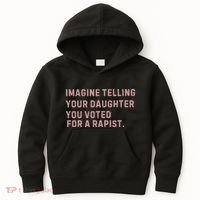 Imagine Telling Your Daughter You Voted For A Rapist Kids Hoodie thumb 0