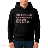 Imagine Telling Your Daughter You Voted For A Rapist Kids Hoodie thumb 4