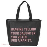 Imagine Telling Your Daughter You Voted For A Rapist Tote Bag thumb 0