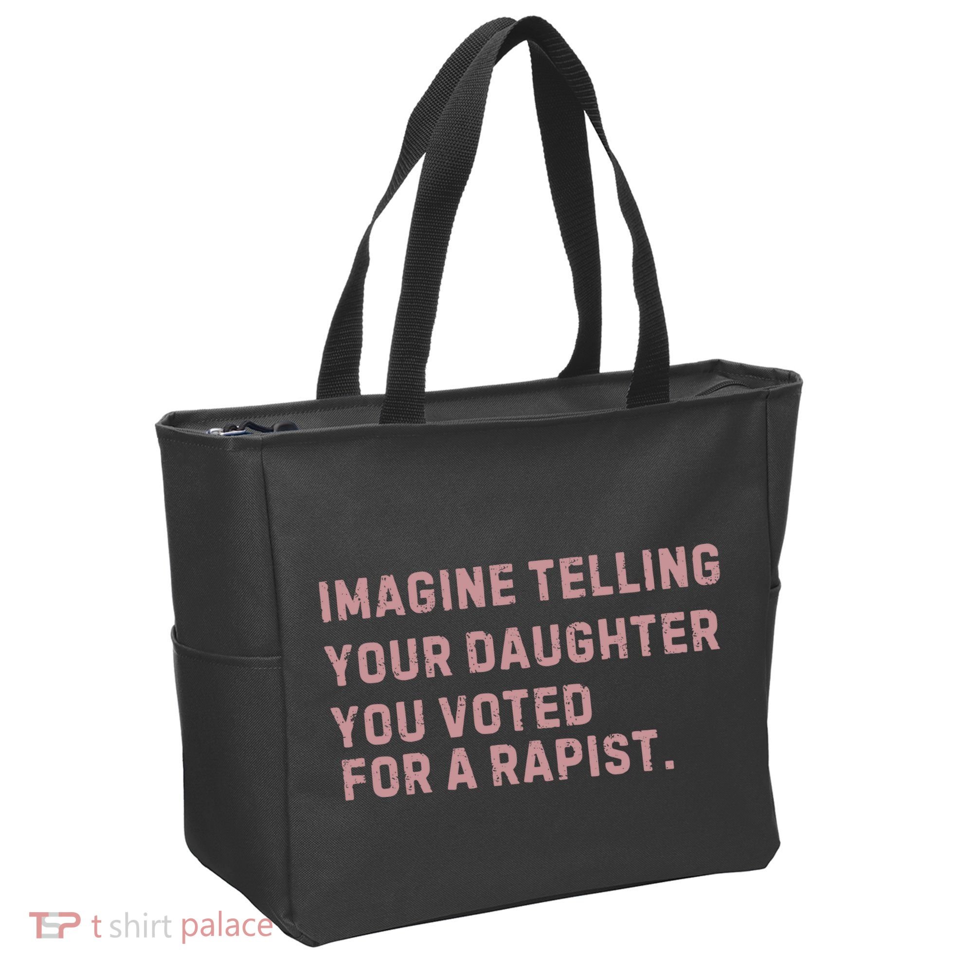 Imagine Telling Your Daughter You Voted For A Rapist Tote Bag