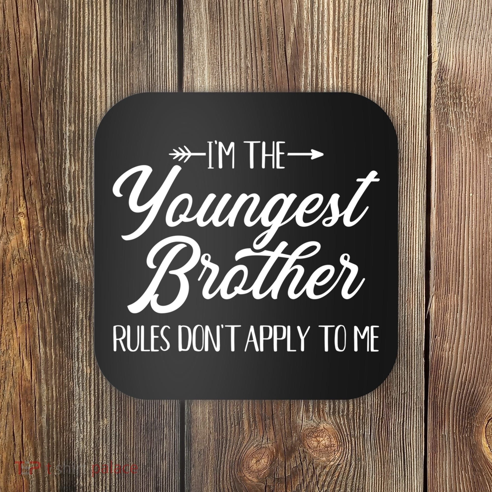 I'm The Youngest Brother Rules Not Apply To Me Great Gift Coaster