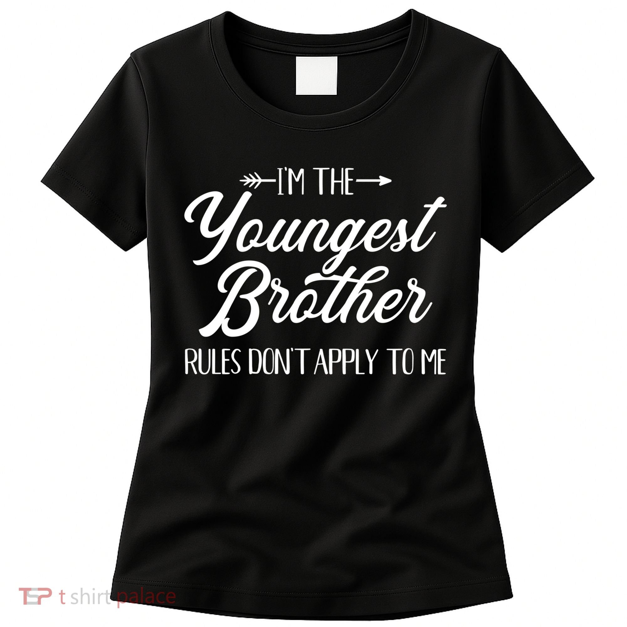 I'm The Youngest Brother Rules Not Apply To Me Great Gift Women's T-Shirt