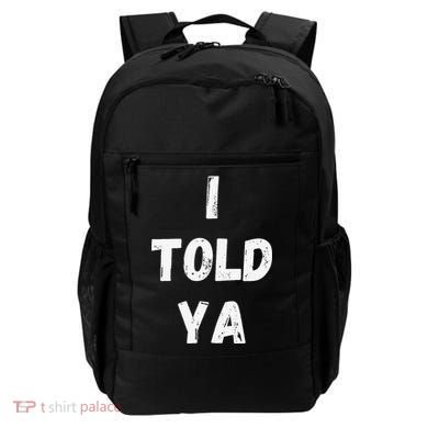 I Told Ya I Told You Backpack