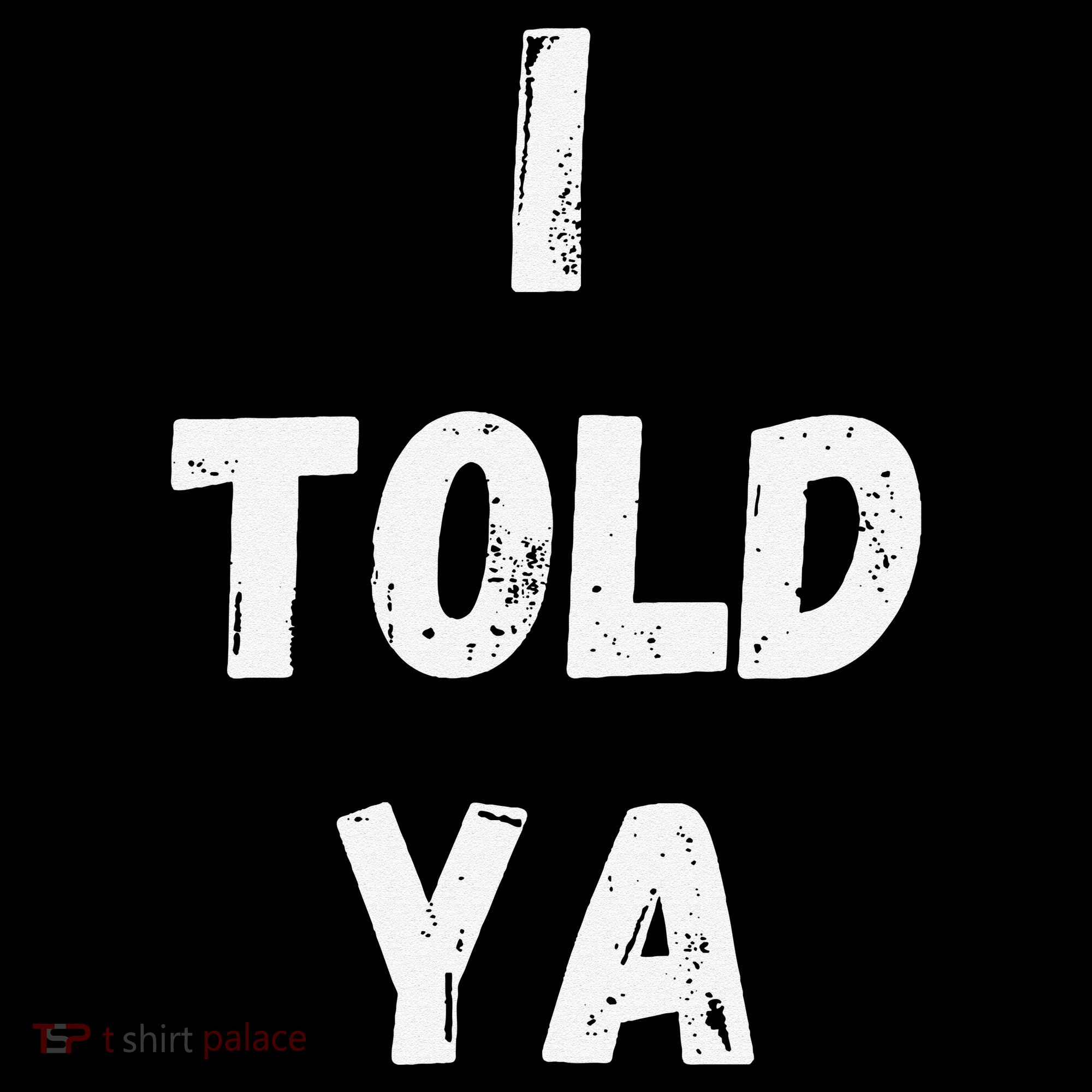 I Told Ya I Told You Coffee Mug