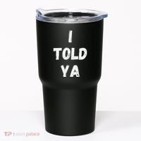 I Told Ya I Told You Tumbler thumb 0