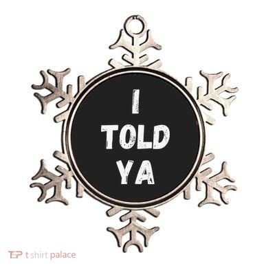 I Told Ya I Told You Ornament