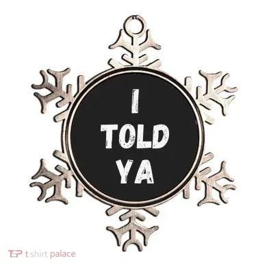 I Told Ya I Told You Ornament