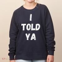 I Told Ya I Told You Women's Sweatshirt thumb 0