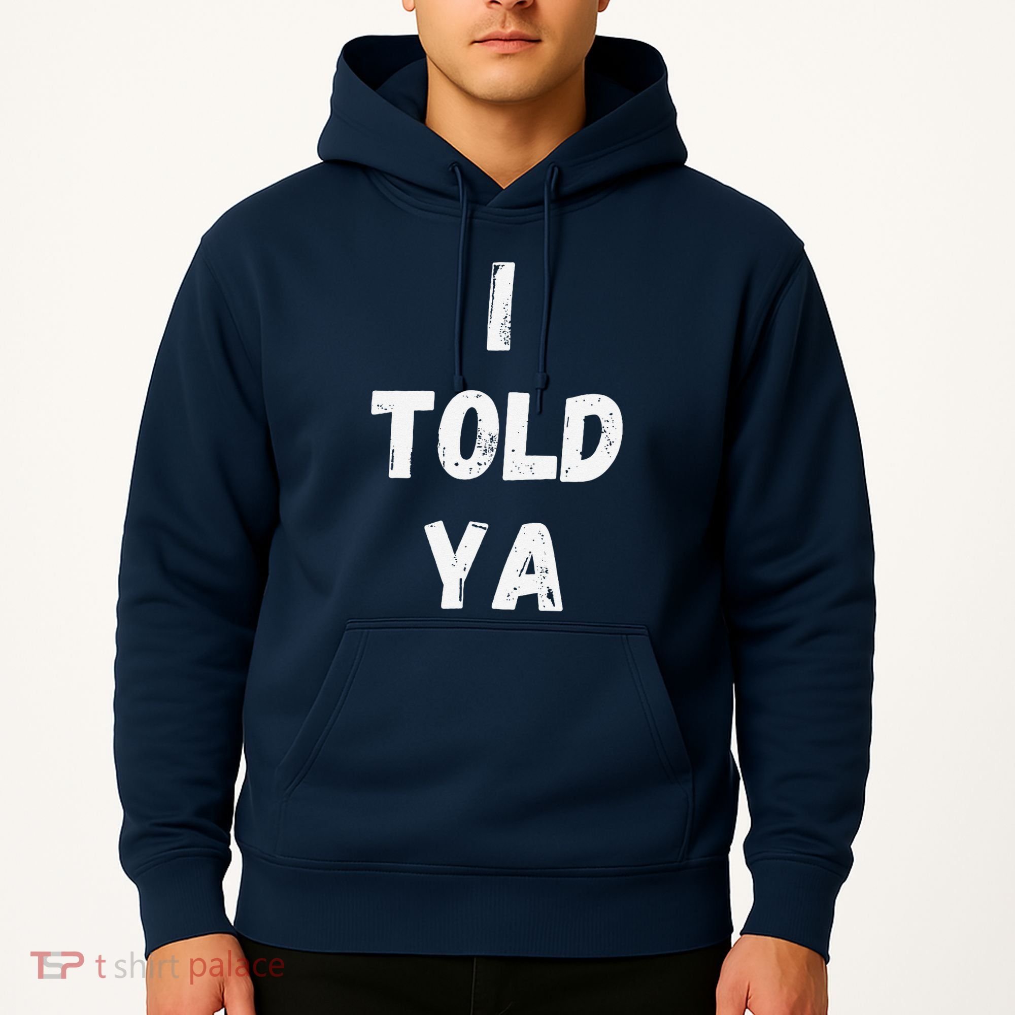 I Told Ya I Told You Hoodie