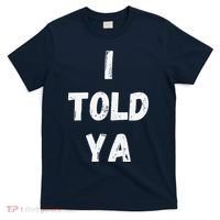 I Told Ya I Told You T-Shirt thumb 0