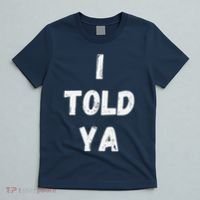 I Told Ya I Told You T-Shirt thumb 5