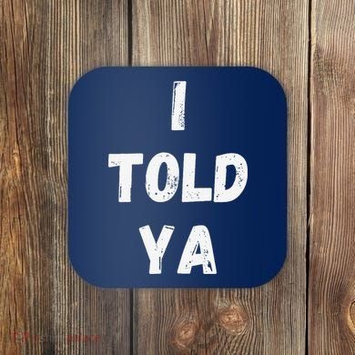I Told Ya I Told You Coaster