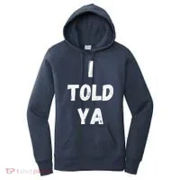 I Told Ya I Told You Women's Hoodie thumb 0