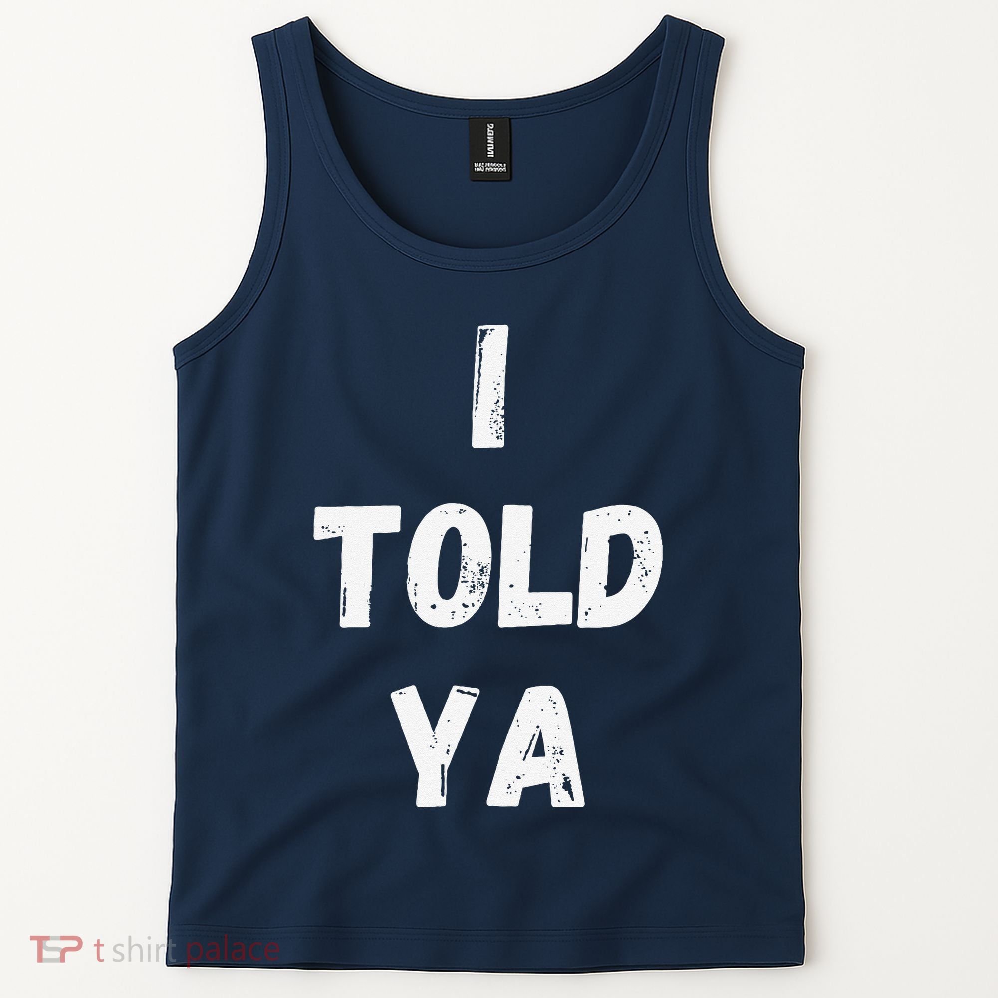I Told Ya I Told You Tank Top