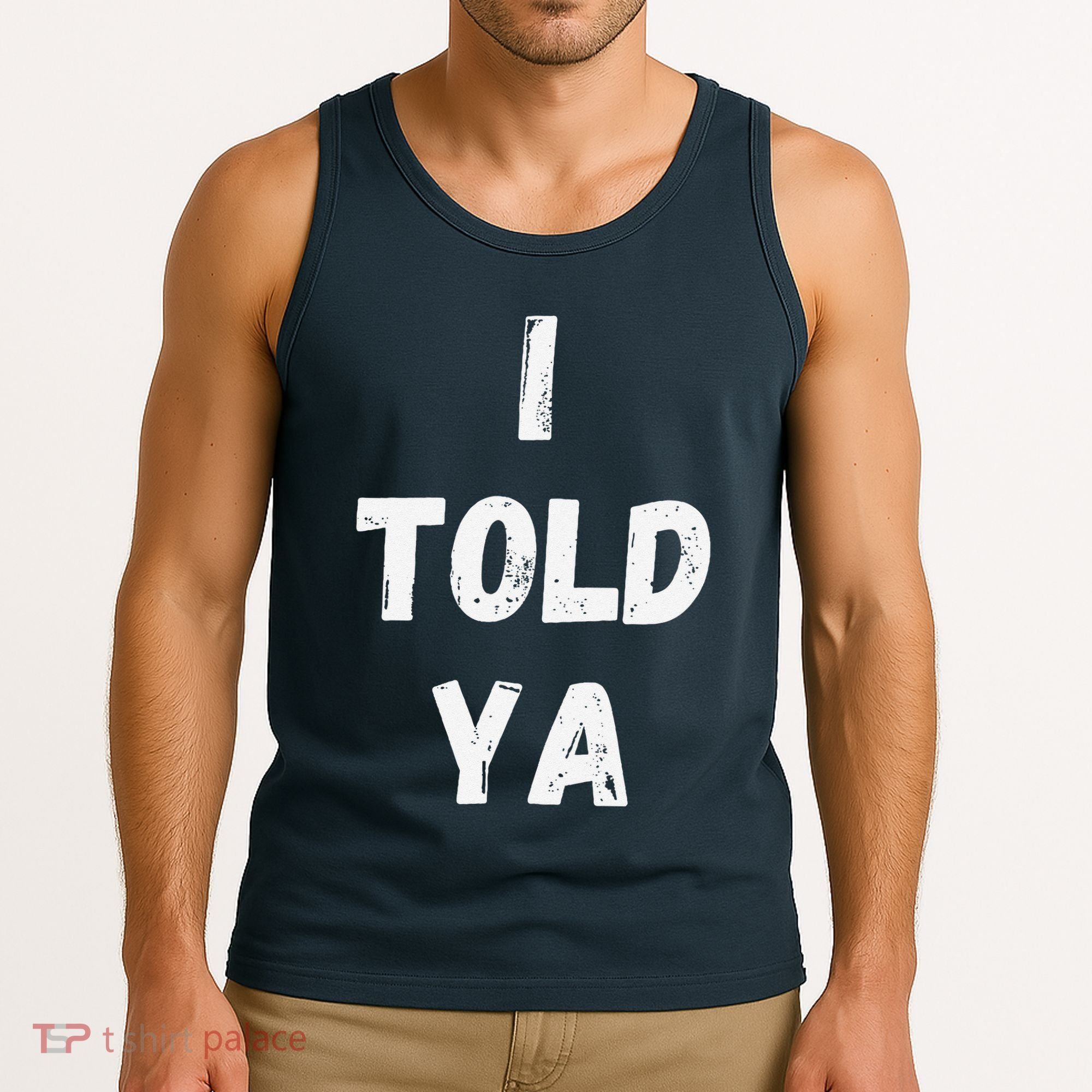 I Told Ya I Told You Tank Top