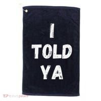 I Told Ya I Told You Golf Towel thumb 0