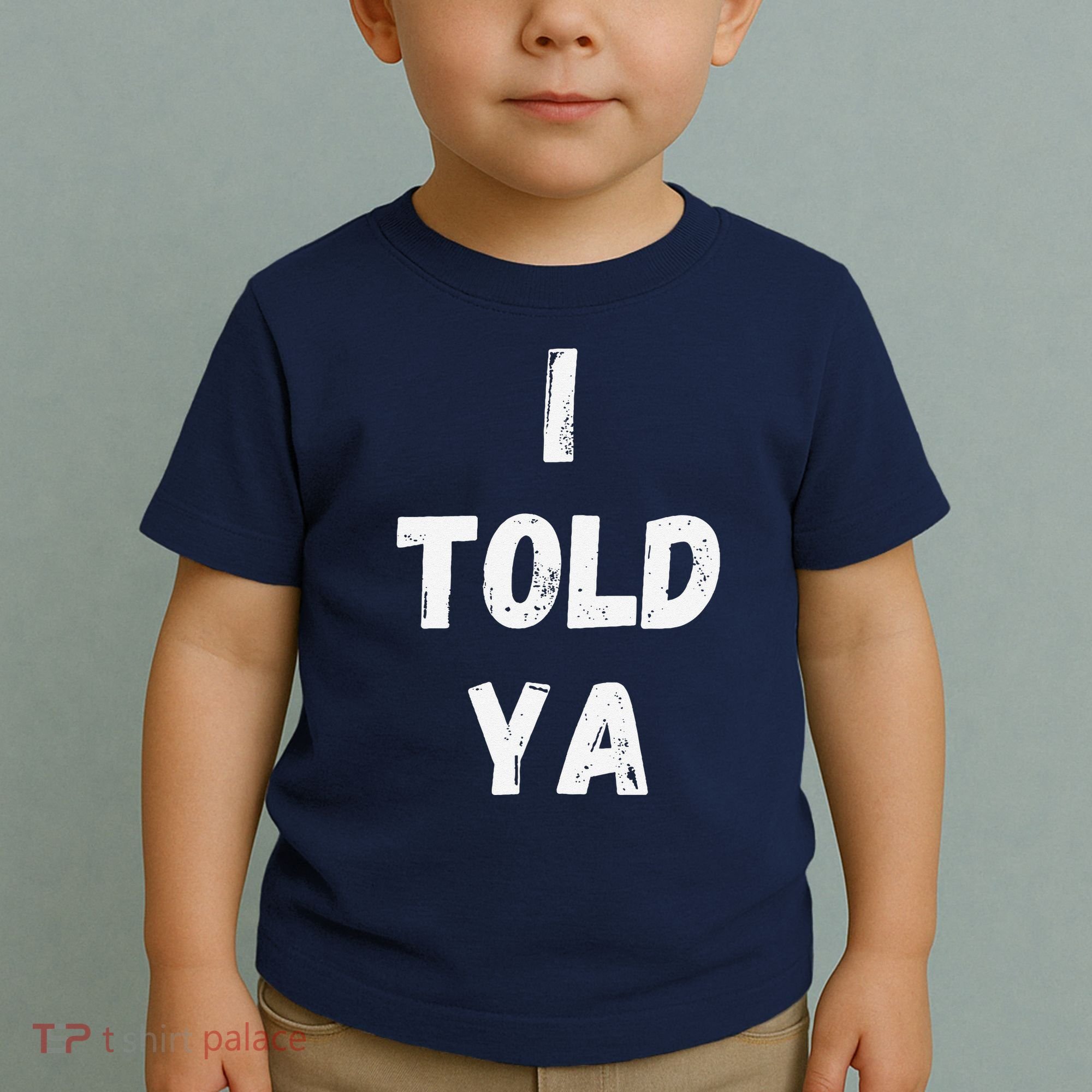 I Told Ya I Told You Toddler T-Shirt