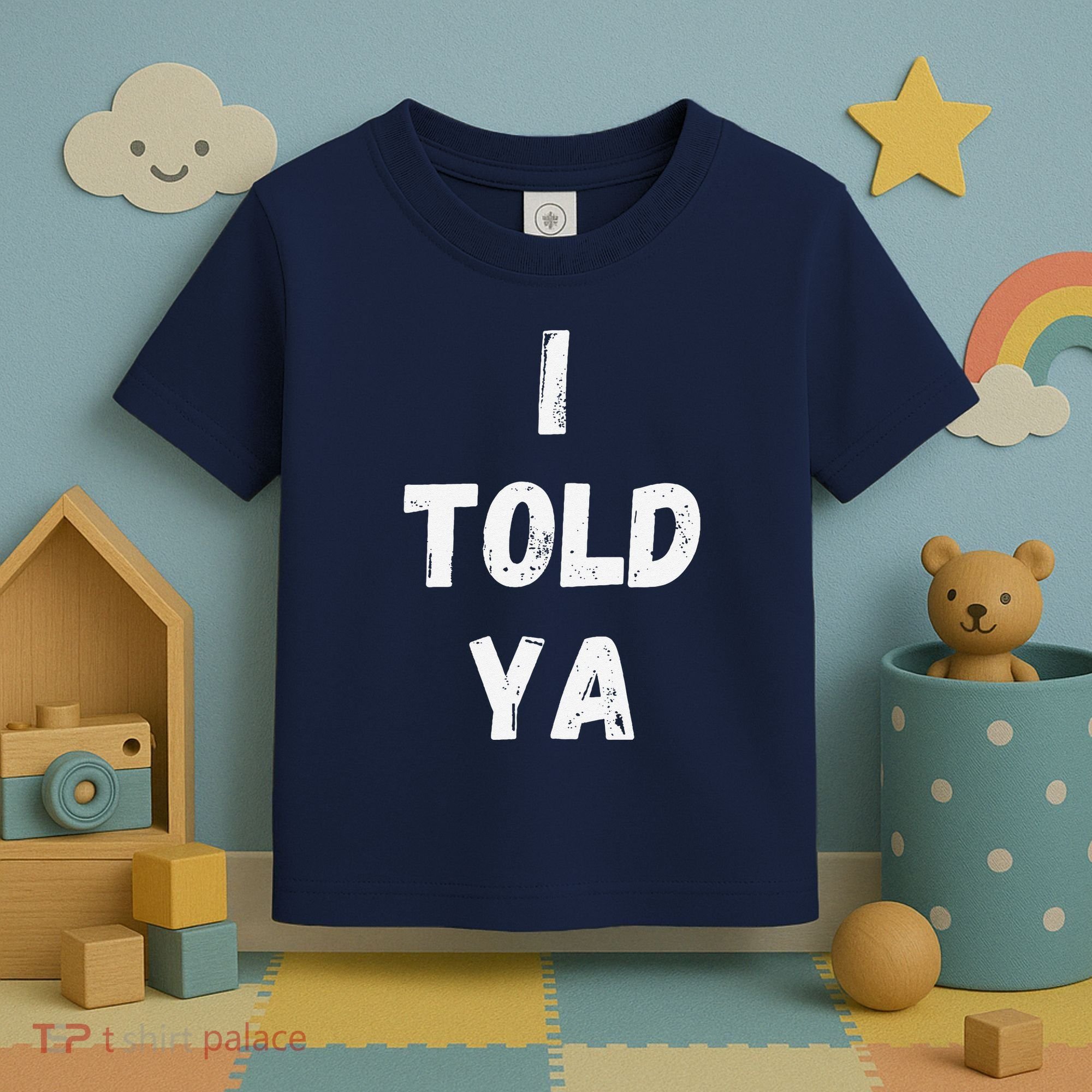 I Told Ya I Told You Toddler T-Shirt