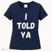 I Told Ya I Told You Women's T-Shirt thumb 0