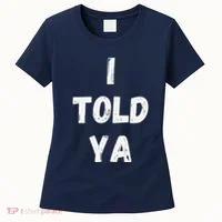 I Told Ya I Told You Women's T-Shirt thumb 0