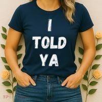 I Told Ya I Told You Women's T-Shirt thumb 2
