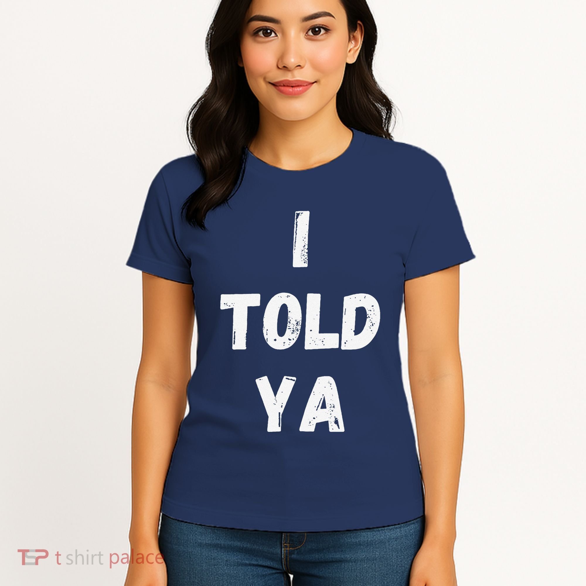 I Told Ya I Told You Women's T-Shirt
