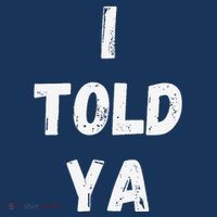 I Told Ya I Told You Women's T-Shirt thumb 6