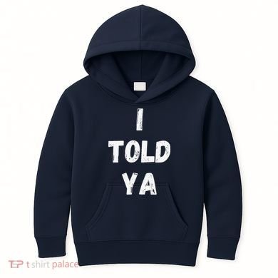 I Told Ya I Told You Kids Hoodie