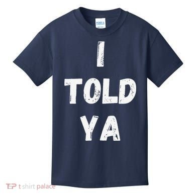 I Told Ya I Told You Kids T-Shirt