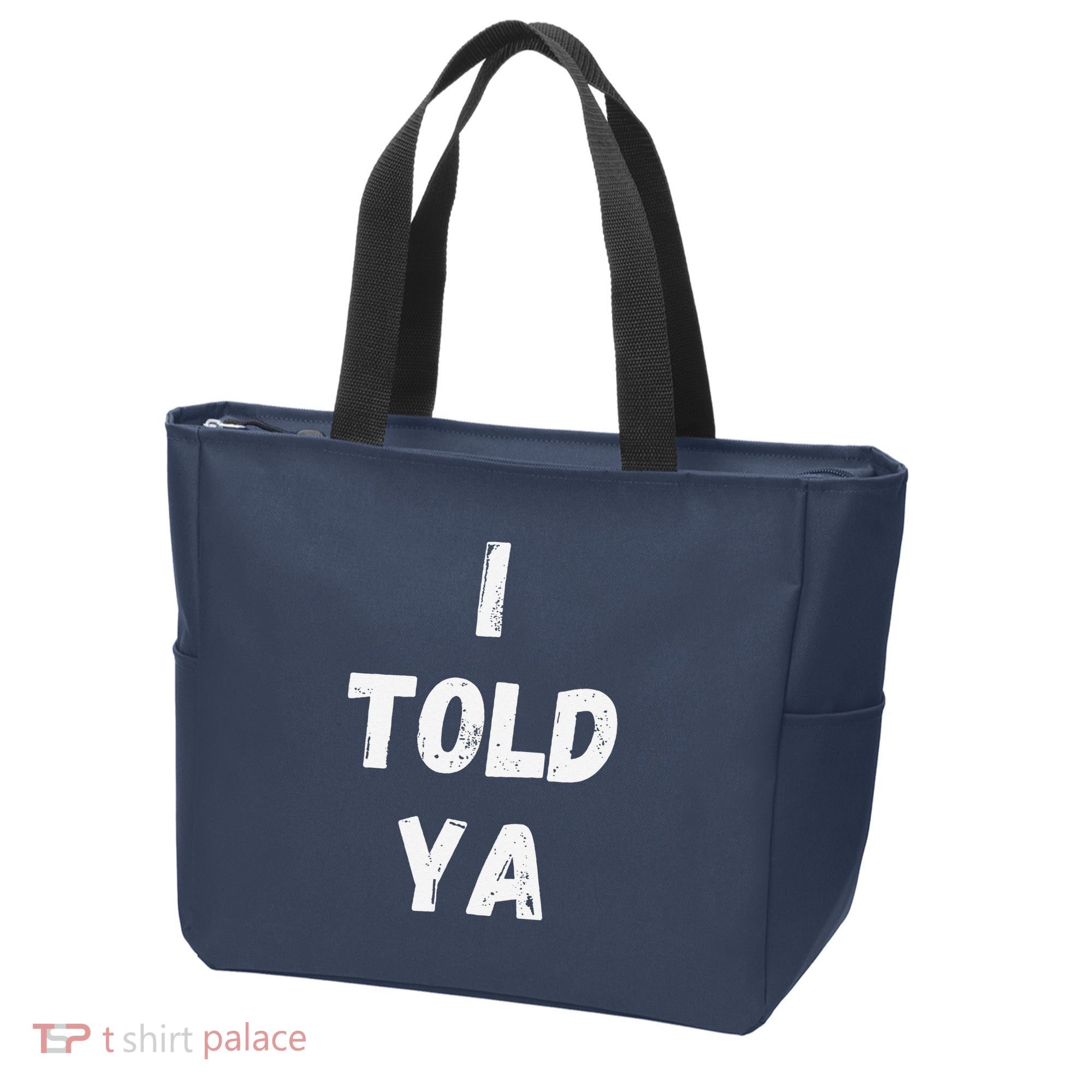 I Told Ya I Told You Tote Bag