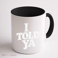 I Told Ya Funny Coffee Mug thumb 1