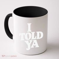 I Told Ya Funny Coffee Mug thumb 0