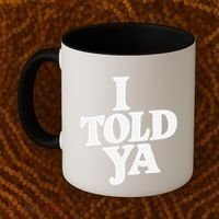 I Told Ya Funny Coffee Mug thumb 2
