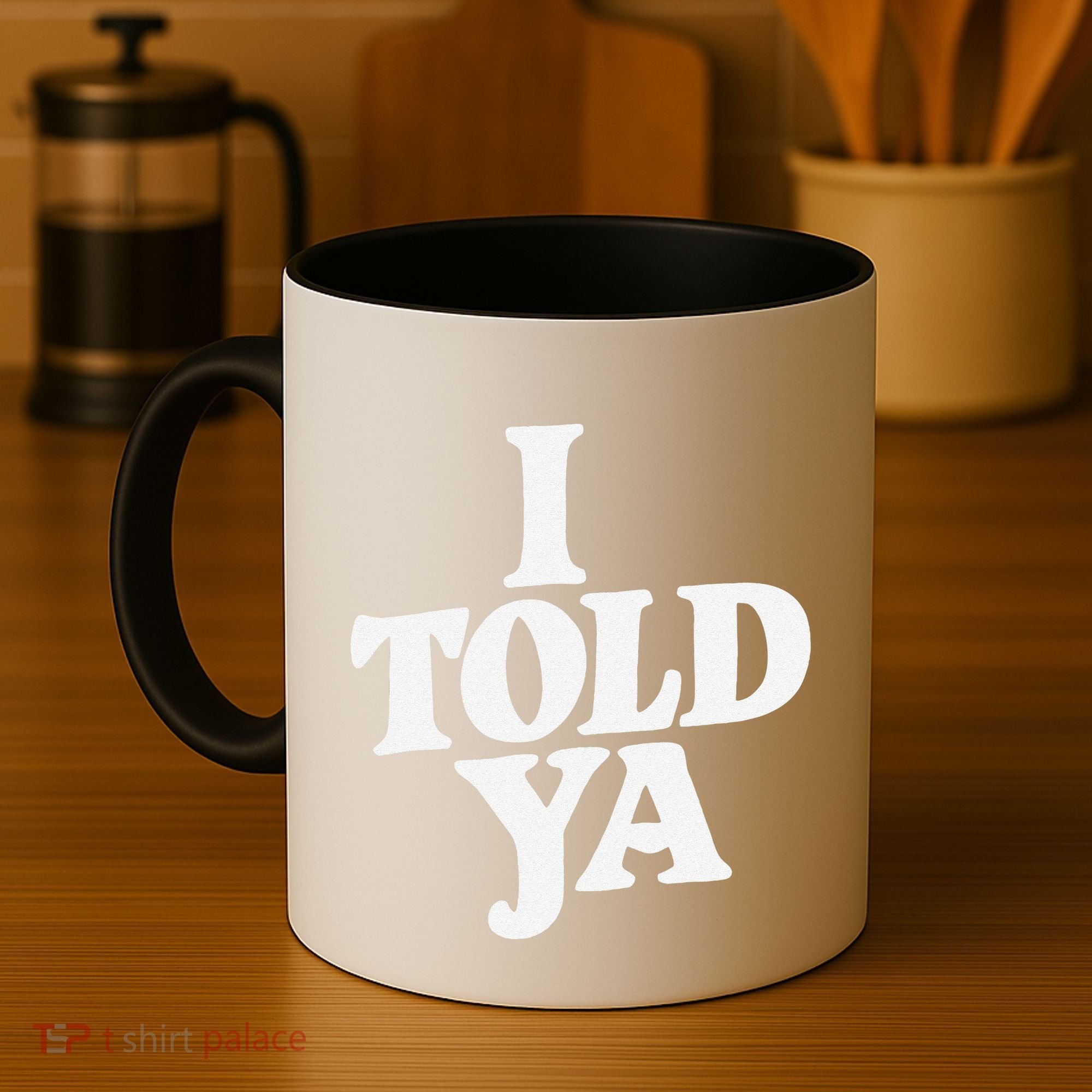 I Told Ya Funny Coffee Mug
