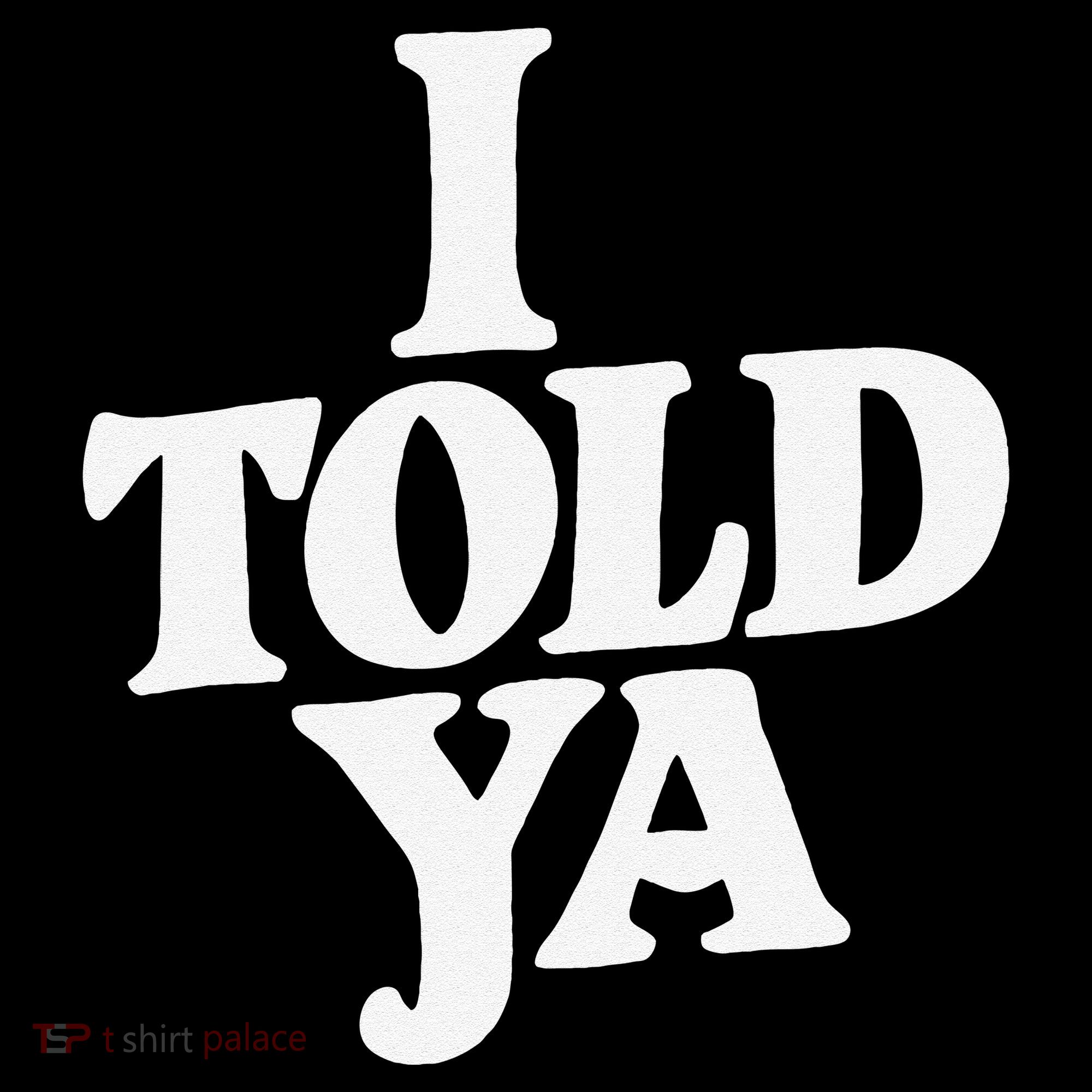 I Told Ya Funny Coffee Mug