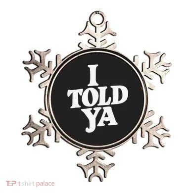 I Told Ya Funny Ornament