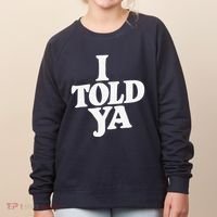 I Told Ya Funny Women's Sweatshirt thumb 0