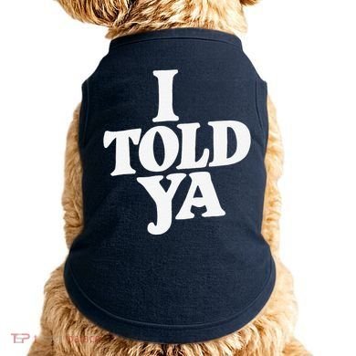 I Told Ya Funny Doggie Tank