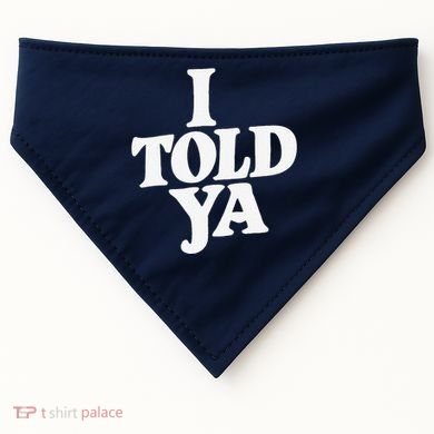 I Told Ya Funny USA-Made Doggie Bandana