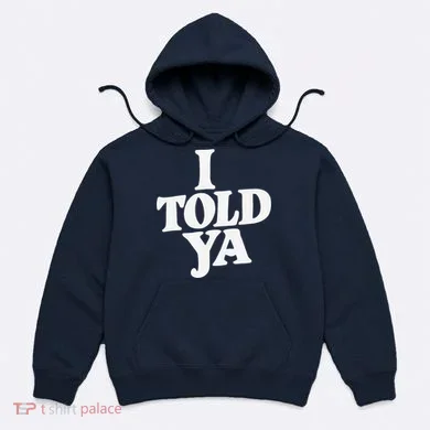 I Told Ya Funny Hoodie